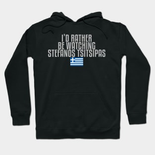 I'd rather be watching Stefanos Tsitsipas Hoodie
